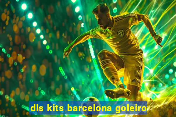 dls kits barcelona goleiro